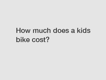 How much does a kids bike cost?