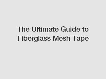 The Ultimate Guide to Fiberglass Mesh Tape