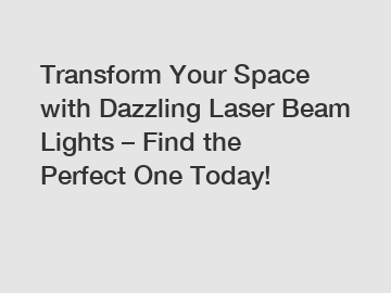 Transform Your Space with Dazzling Laser Beam Lights – Find the Perfect One Today!