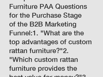 8 Popular Custom Rattan Furniture PAA Questions for the Purchase Stage of the B2B Marketing Funnel:1. 