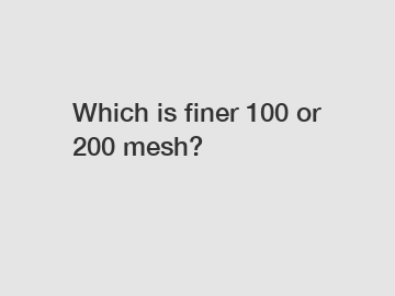 Which is finer 100 or 200 mesh?