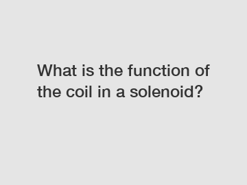 What is the function of the coil in a solenoid?