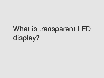 What is transparent LED display?