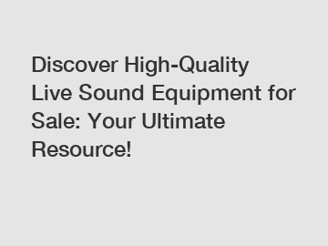 Discover High-Quality Live Sound Equipment for Sale: Your Ultimate Resource!