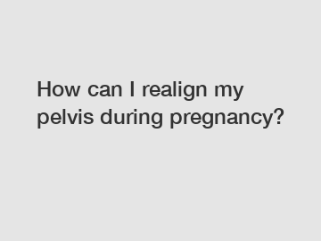 How can I realign my pelvis during pregnancy?