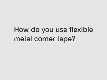 How do you use flexible metal corner tape?