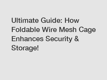Ultimate Guide: How Foldable Wire Mesh Cage Enhances Security & Storage!