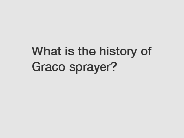 What is the history of Graco sprayer?