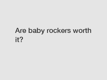 Are baby rockers worth it?